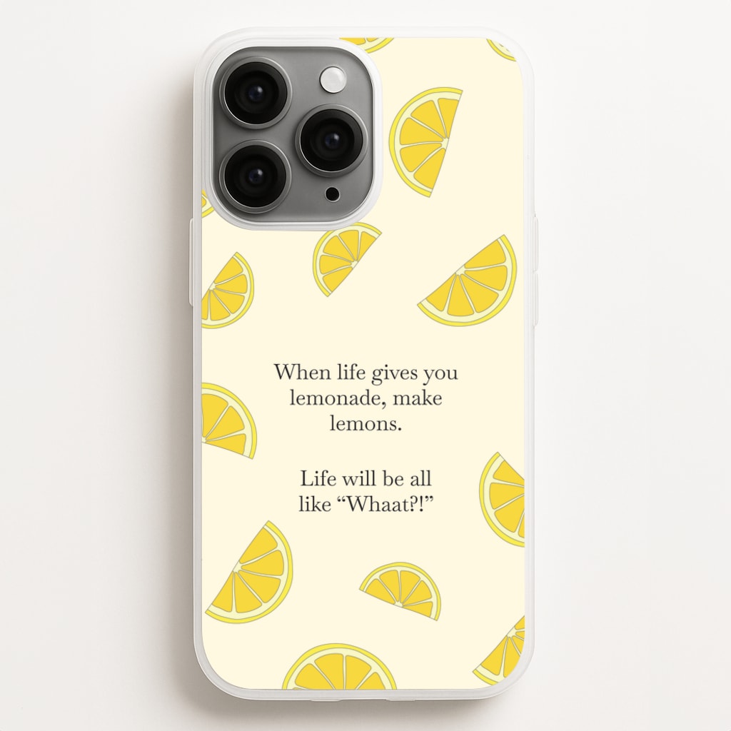 When Life Gives You Lemonade, Make Lemons Phone Case
