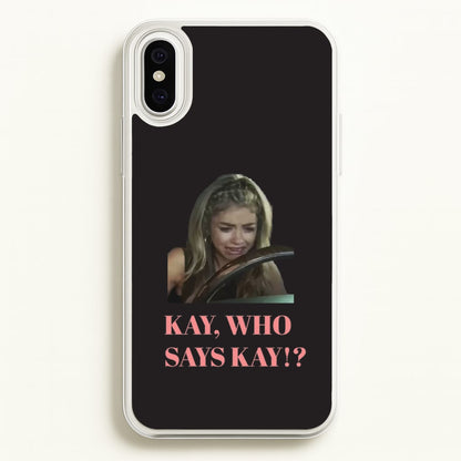 Kay, Who Says Kay!?  - Modern Family Phone Case for iPhone XS Max