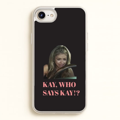 Kay, Who Says Kay!?  - Modern Family Phone Case for iPhone 6 / 7 / 8 / SE