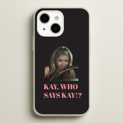 Kay, Who Says Kay!?  - Modern Family Phone Case for iPhone 14 Plus
