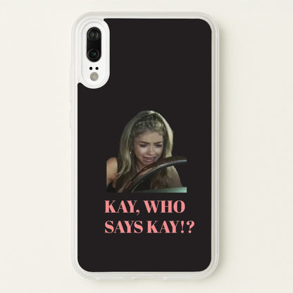 Kay, Who Says Kay!?  - Modern Family Phone Case for Huawei P20