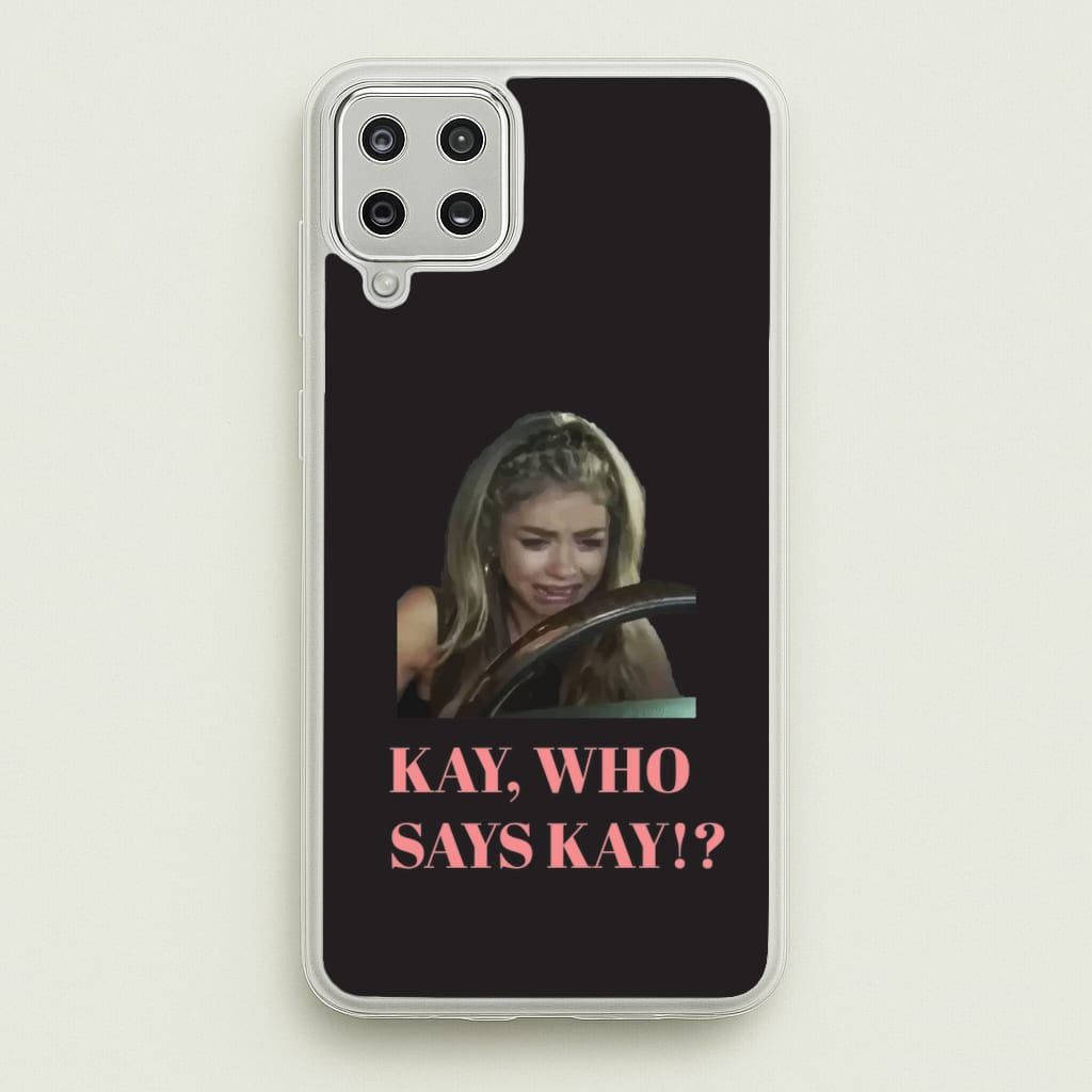 Kay, Who Says Kay!?  - Modern Family Phone Case for Galaxy A12