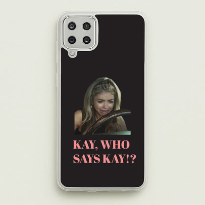 Kay, Who Says Kay!?  - Modern Family Phone Case for Galaxy A12