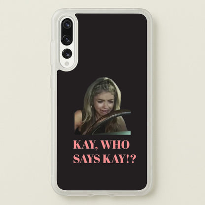 Kay, Who Says Kay!?  - Modern Family Phone Case for Huawei P20 Pro