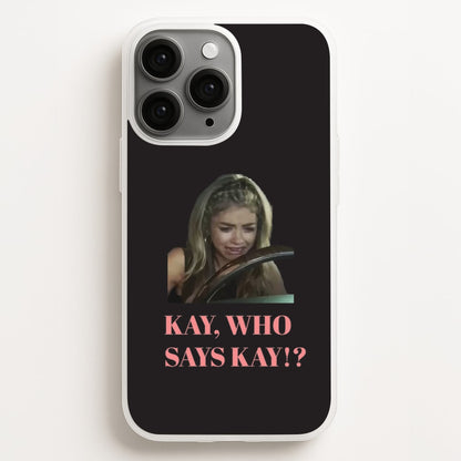 Kay, Who Says Kay!?  - Modern Family Phone Case for iPhone 11 Pro