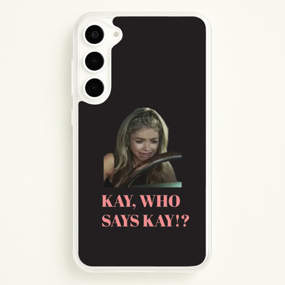 Kay, Who Says Kay!?  - Modern Family Phone Case for Galaxy S23