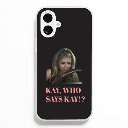 Kay, Who Says Kay!?  - Modern Family Phone Case for iPhone 16 Plus