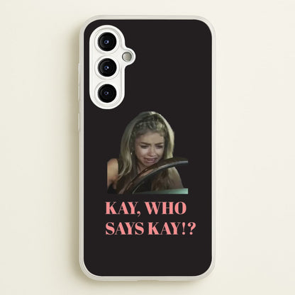 Kay, Who Says Kay!?  - Modern Family Phone Case for Galaxy A54