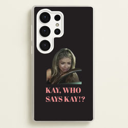 Kay, Who Says Kay!?  - Modern Family Phone Case for Galaxy S25 Ultra