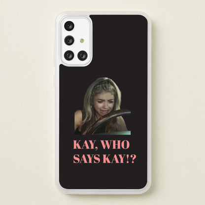 Kay, Who Says Kay!?  - Modern Family Phone Case for Galaxy A71