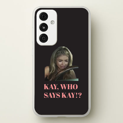 Kay, Who Says Kay!?  - Modern Family Phone Case for Galaxy A55