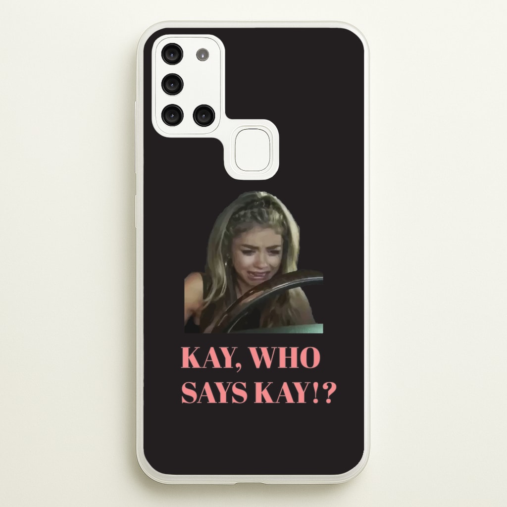 Kay, Who Says Kay!?  - Modern Family Phone Case for Galaxy A21s