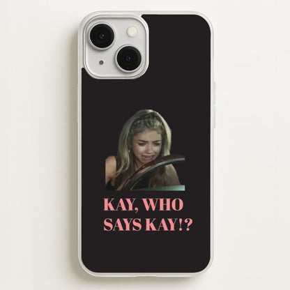 Kay, Who Says Kay!?  - Modern Family Phone Case for iPhone 13