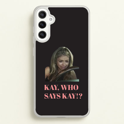 Kay, Who Says Kay!?  - Modern Family Phone Case for Galaxy A36