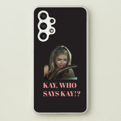 Kay, Who Says Kay!?  - Modern Family Phone Case for Galaxy A13