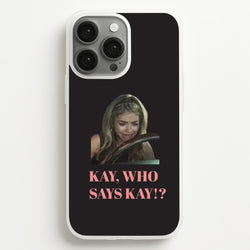 Kay, Who Says Kay!?  - Modern Family Phone Case for iPhone 13 Pro Max