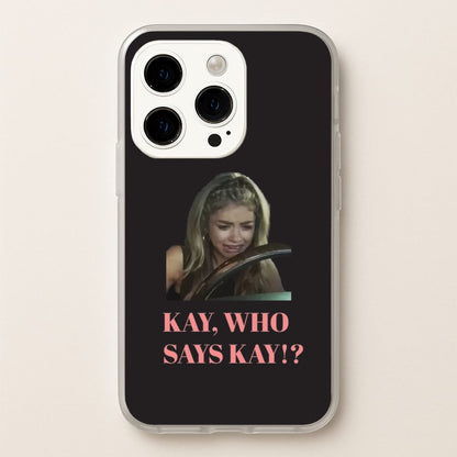 Kay, Who Says Kay!?  - Modern Family Phone Case for iPhone 15 Pro Max