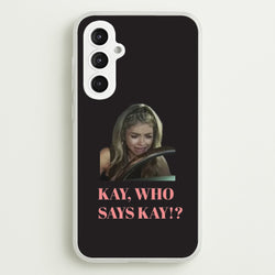 Kay, Who Says Kay!?  - Modern Family Phone Case for Galaxy S23FE