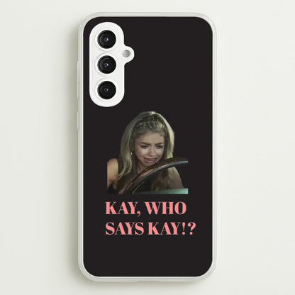 Kay, Who Says Kay!?  - Modern Family Phone Case for Galaxy S23FE