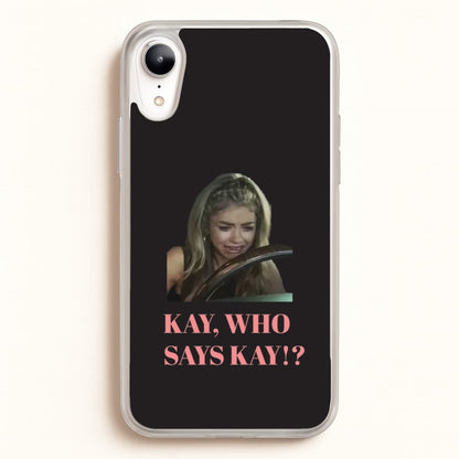 Kay, Who Says Kay!?  - Modern Family Phone Case for iPhone XR