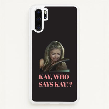 Kay, Who Says Kay!?  - Modern Family Phone Case for Huawei P30 Pro