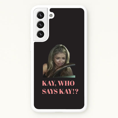 Kay, Who Says Kay!?  - Modern Family Phone Case for Galaxy S22 Plus