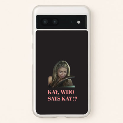Kay, Who Says Kay!?  - Modern Family Phone Case for Google Pixel 7