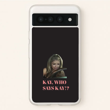 Kay, Who Says Kay!?  - Modern Family Phone Case for Google Pixel 7 Pro