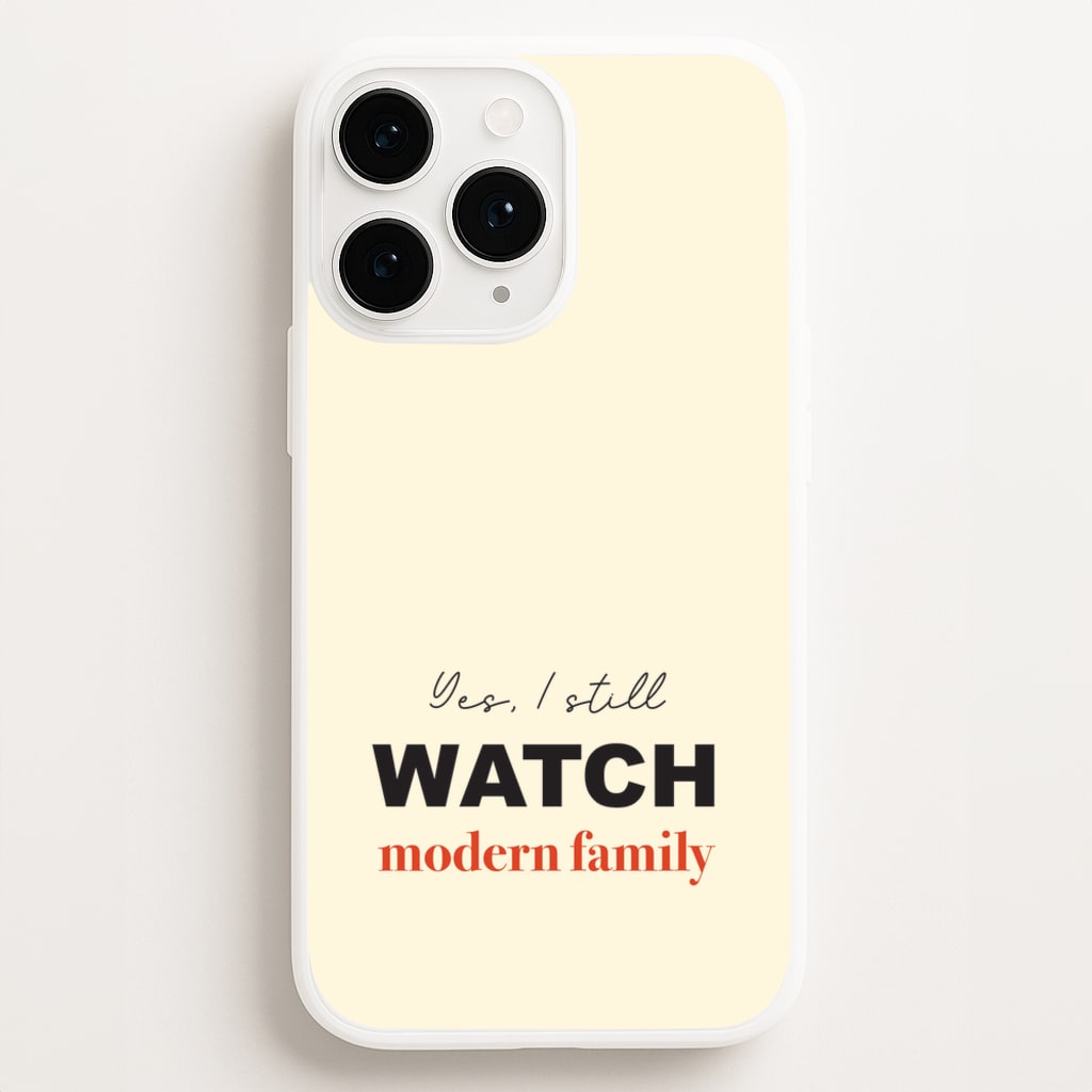 Yes I still Watch  - Modern Family Phone Case for iPhone 16 Pro Max