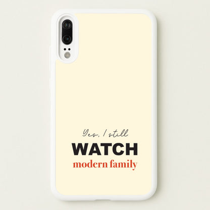 Yes I still Watch  - Modern Family Phone Case for Huawei P20