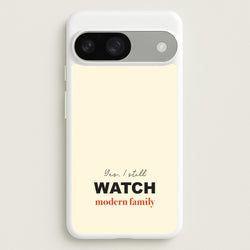 Yes I still Watch  - Modern Family Phone Case for Google Pixel 9 / 9 Pro