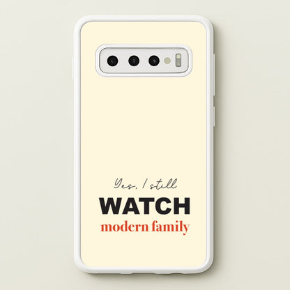 Yes I still Watch  - Modern Family Phone Case for Galaxy S10 Plus