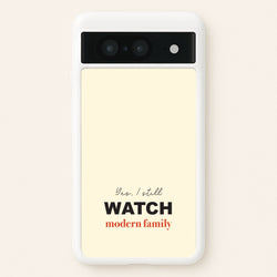 Yes I still Watch  - Modern Family Phone Case for Google Pixel 8
