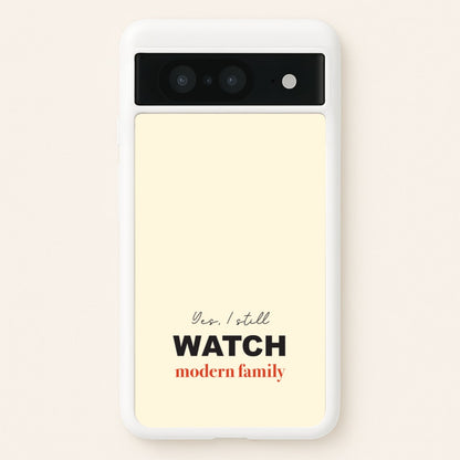 Yes I still Watch  - Modern Family Phone Case for Google Pixel 8
