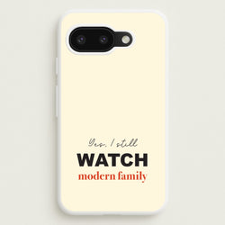 Yes I still Watch  - Modern Family Phone Case for Google Pixel 9a