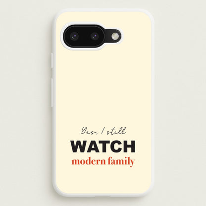 Yes I still Watch  - Modern Family Phone Case for Google Pixel 9a