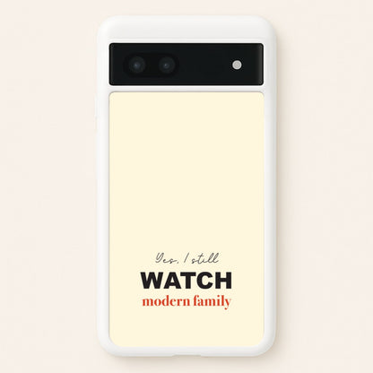 Yes I still Watch  - Modern Family Phone Case for Google Pixel 6a
