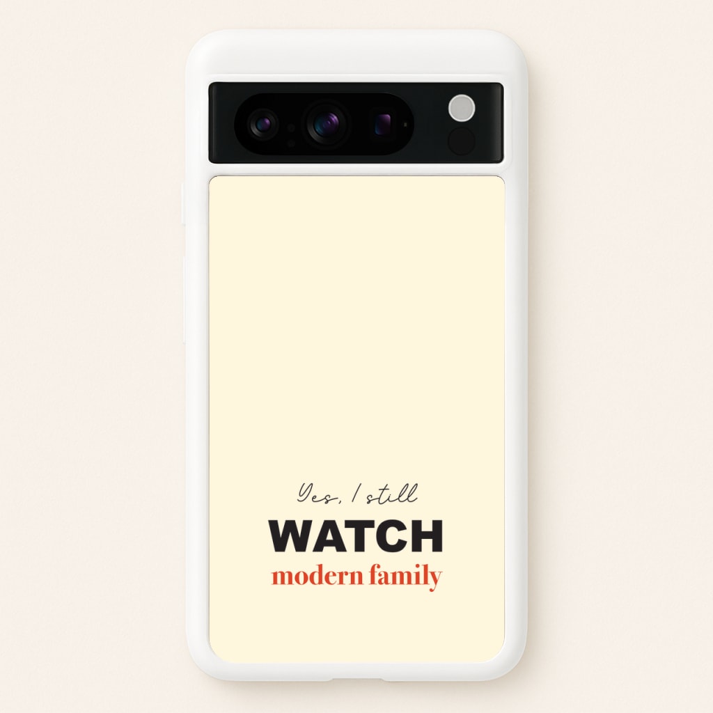 Yes I still Watch  - Modern Family Phone Case for Google Pixel 8 Pro