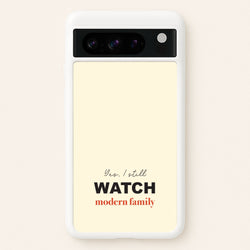 Yes I still Watch  - Modern Family Phone Case for Google Pixel 8 Pro