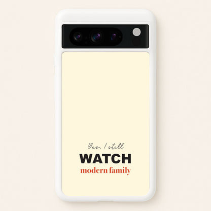 Yes I still Watch  - Modern Family Phone Case for Google Pixel 8 Pro