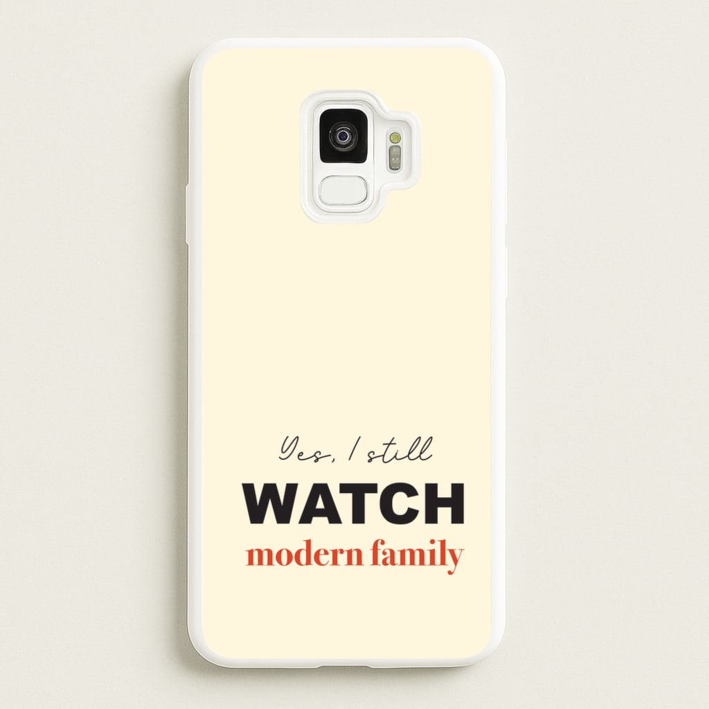 Yes I still Watch  - Modern Family Phone Case for Galaxy S9