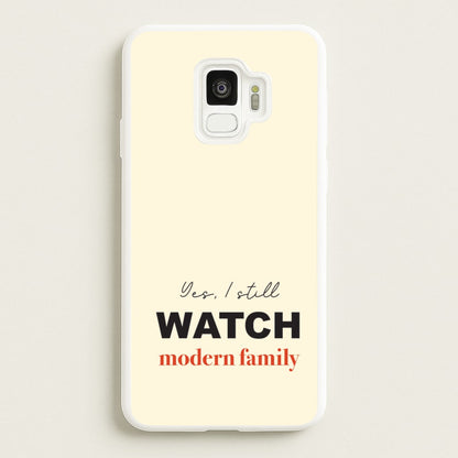 Yes I still Watch  - Modern Family Phone Case for Galaxy S9
