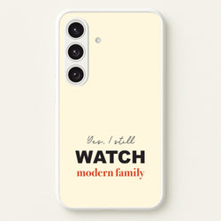 Yes I still Watch  - Modern Family Phone Case for Galaxy S25 Plus