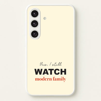 Yes I still Watch  - Modern Family Phone Case for Galaxy S25 Plus