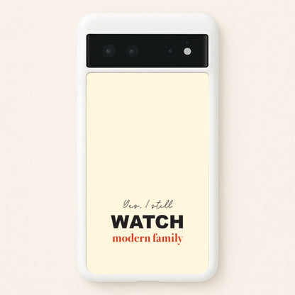 Yes I still Watch  - Modern Family Phone Case for Google Pixel 6