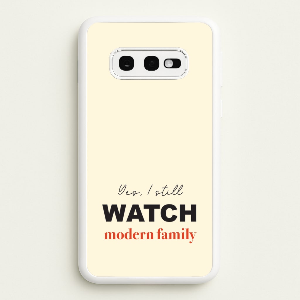 Yes I still Watch  - Modern Family Phone Case for Galaxy S10e