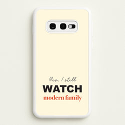 Yes I still Watch  - Modern Family Phone Case for Galaxy S10e