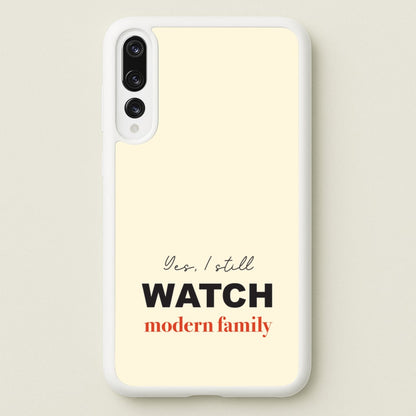 Yes I still Watch  - Modern Family Phone Case for Huawei P20 Pro