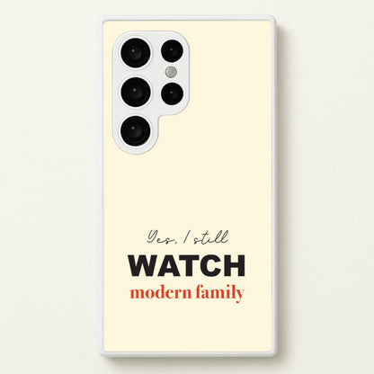 Yes I still Watch  - Modern Family Phone Case for Galaxy S24 Ultra