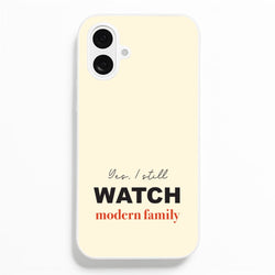 Yes I still Watch  - Modern Family Phone Case for iPhone 16 Plus